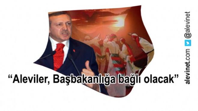 “Aleviler, Başbakanlığa bağlı olacak”