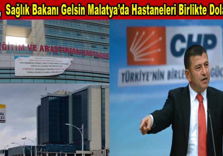  AĞBABA; SAĞLIK BAKANI GELSİN MALATYADA Kİ HASTANELERİ BİRLİKTE DOLAŞALIM