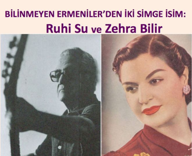  BİLİNMEYEN ERMENİLER’DEN İKİ SİMGE İSİM: RUHİ SU VE ZEHRA BİLİR