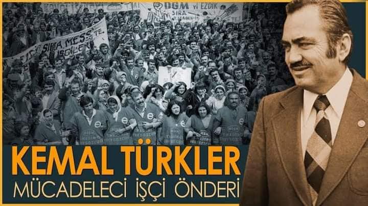 DİSK KURUCU GENEL BAŞKANI KEMAL TÜRKLERİ ANIYORUZ