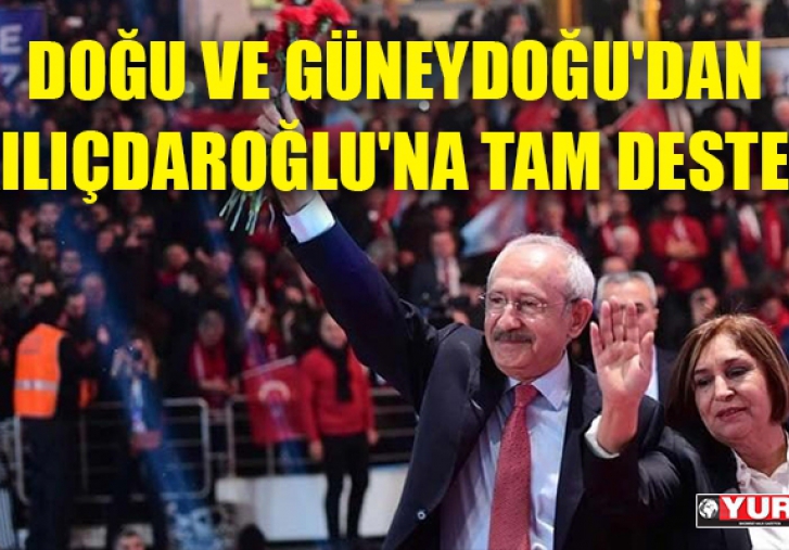 DOĞU VE GÜNEYDOĞU'DAN KILIÇDAROĞLU'NA TAM DESTEK