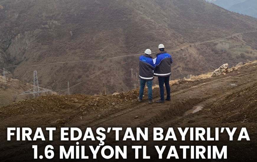 FIRAT EDAŞ’ TAN BAYIRLI’YA 1,6 MİLYON TL YATIRIM