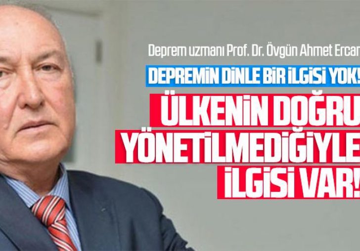 Prof. Dr. Övgün Ahmet Ercan: Depremin dinle minle ilgisi yok!