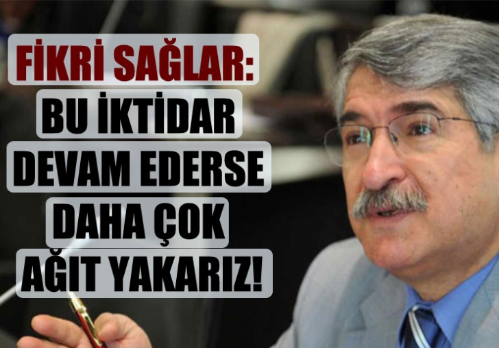 Sağlar: Bu iktidar devam ederse daha çok ağıt yakarız