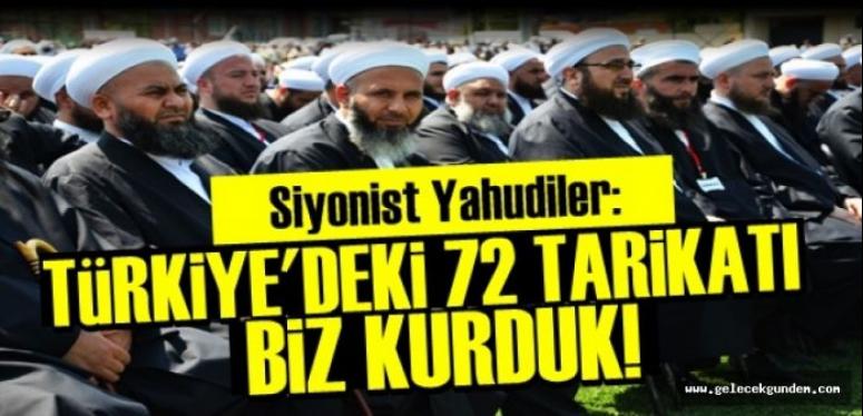 Siyonist Yahudiler: Türkiye'deki 72 tarikatı biz kurduk!